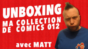 Unboxing : ma collection de comics 012