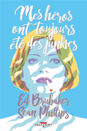 mes héros ont toujours été des junkies delcourt