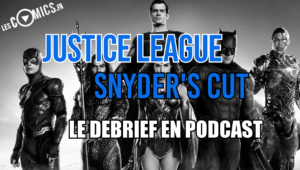 Justice League Zack Snyder Cut avis podcast