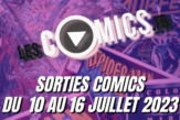 Les sorties comics VF et librairie du 10 juillet au 16 juillet 2023