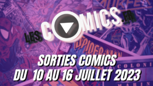 Les sorties comics VF et librairie du 10 juillet au 16 juillet 2023